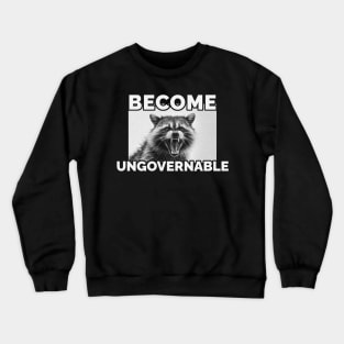 Become Ungovernable Raccoon Crewneck Sweatshirt